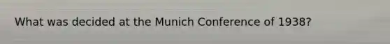 What was decided at the Munich Conference of 1938?