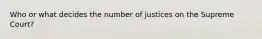 Who or what decides the number of justices on the Supreme Court?