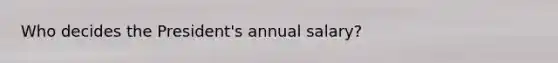 Who decides the President's annual salary?