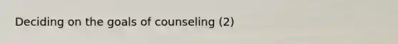 Deciding on the goals of counseling (2)