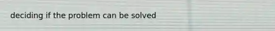 deciding if the problem can be solved