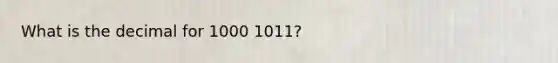 What is the decimal for 1000 1011?