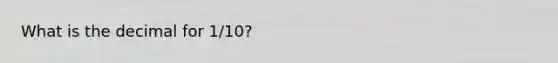 What is the decimal for 1/10?