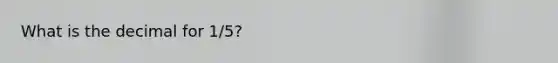 What is the decimal for 1/5?