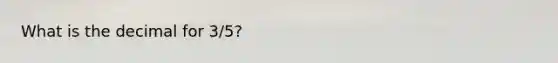 What is the decimal for 3/5?