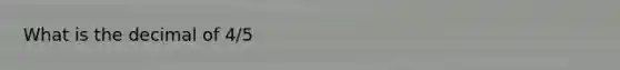What is the decimal of 4/5