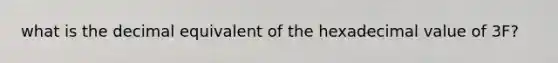 what is the decimal equivalent of the hexadecimal value of 3F?