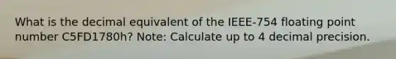 What is the decimal equivalent of the IEEE-754 floating point number C5FD1780h? Note: Calculate up to 4 decimal precision.