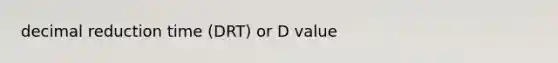 decimal reduction time (DRT) or D value