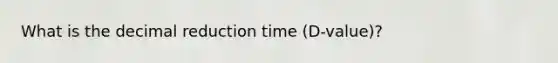 What is the decimal reduction time (D-value)?