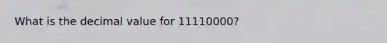 What is the decimal value for 11110000?