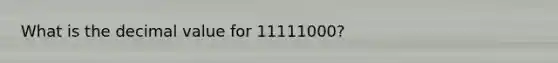 What is the decimal value for 11111000?