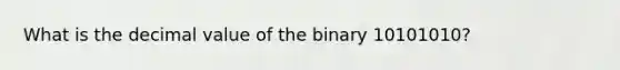 What is the decimal value of the binary 10101010?