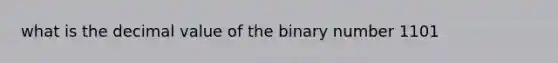 what is the decimal value of the binary number 1101