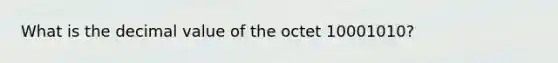 What is the decimal value of the octet 10001010?