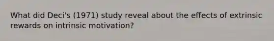 What did Deci's (1971) study reveal about the effects of extrinsic rewards on intrinsic motivation?