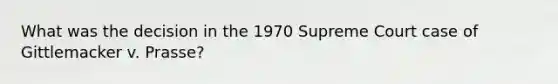 What was the decision in the 1970 Supreme Court case of Gittlemacker v. Prasse?