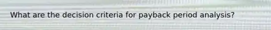 What are the decision criteria for payback period analysis?