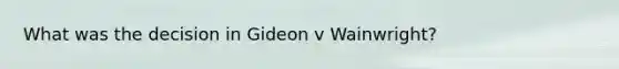 What was the decision in Gideon v Wainwright?