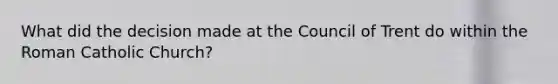 What did the decision made at the Council of Trent do within the Roman Catholic Church?