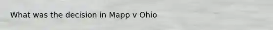 What was the decision in Mapp v Ohio