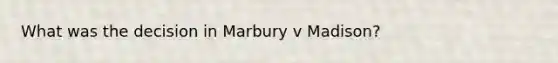 What was the decision in Marbury v Madison?