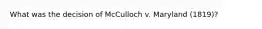 What was the decision of McCulloch v. Maryland (1819)?