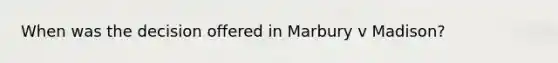 When was the decision offered in Marbury v Madison?