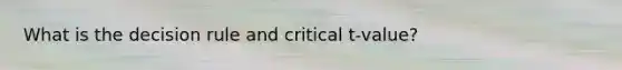 What is the decision rule and critical t-value?