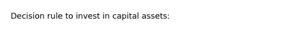 Decision rule to invest in capital assets: