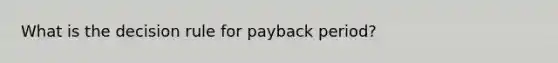 What is the decision rule for payback period?