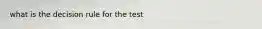 what is the decision rule for the test