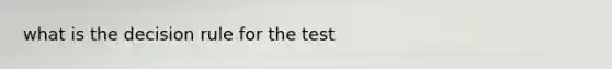 what is the decision rule for the test