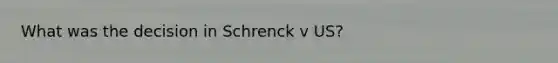 What was the decision in Schrenck v US?