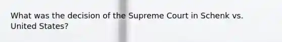 What was the decision of the Supreme Court in Schenk vs. United States?