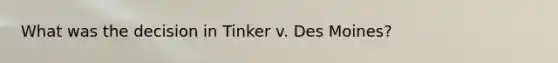 What was the decision in Tinker v. Des Moines?