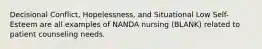 Decisional Conflict, Hopelessness, and Situational Low Self-Esteem are all examples of NANDA nursing (BLANK) related to patient counseling needs.