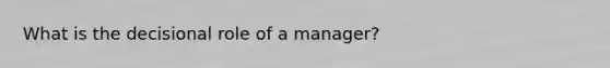 What is the decisional role of a manager?