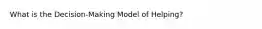 What is the Decision-Making Model of Helping?