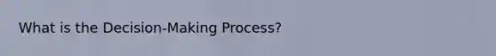 What is the Decision-Making Process?