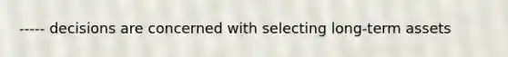 ----- decisions are concerned with selecting long-term assets