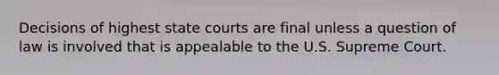 Decisions of highest state courts are final unless a question of law is involved that is appealable to the U.S. Supreme Court.