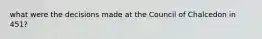 what were the decisions made at the Council of Chalcedon in 451?