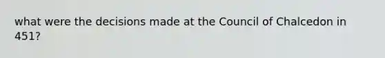 what were the decisions made at the Council of Chalcedon in 451?