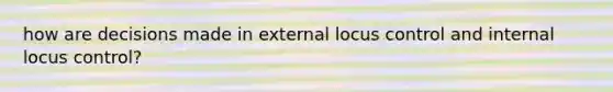 how are decisions made in external locus control and internal locus control?