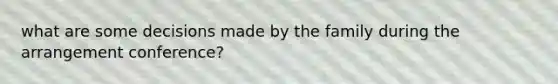 what are some decisions made by the family during the arrangement conference?