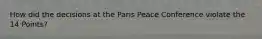 How did the decisions at the Paris Peace Conference violate the 14 Points?