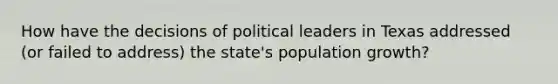 How have the decisions of political leaders in Texas addressed (or failed to address) the state's population growth?