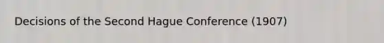 Decisions of the Second Hague Conference (1907)