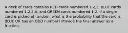 A deck of cards contains RED cards numbered 1,2,3, BLUE cards numbered 1,2,3,4, and GREEN cards numbered 1,2. If a single card is picked at random, what is the probability that the card is BLUE OR has an ODD number? Provide the final answer as a fraction.